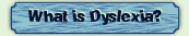 What is Dyslexia?
