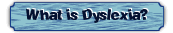What is Dyslexia?